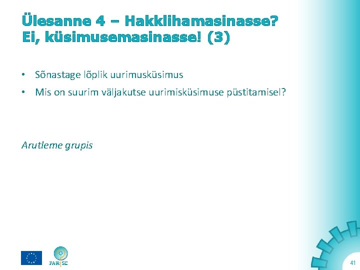 Ülesanne 4 – Hakklihamasinasse? Ei, küsimusemasinasse! (3) • Sõnastage lõplik uurimusküsimus • Mis on