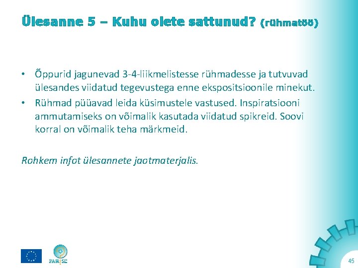 Ülesanne 5 – Kuhu olete sattunud? (rühmatöö) • Õppurid jagunevad 3 -4 -liikmelistesse rühmadesse