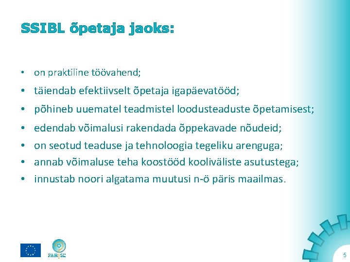 SSIBL õpetaja jaoks: • on praktiline töövahend; • täiendab efektiivselt õpetaja igapäevatööd; • põhineb