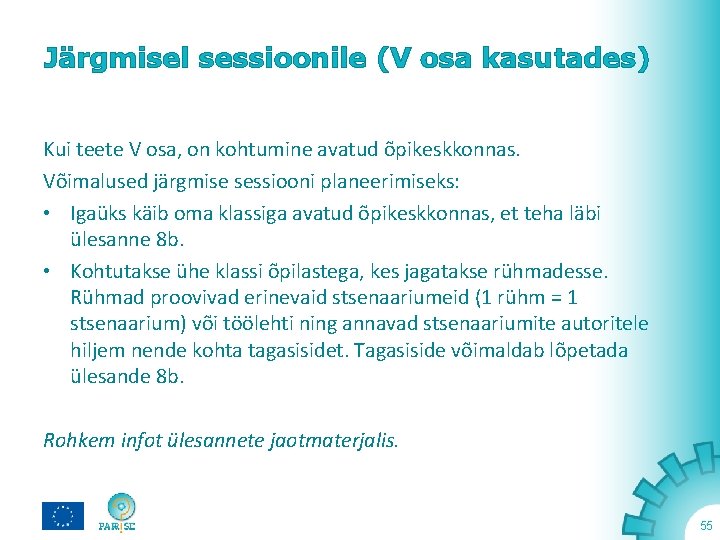 Järgmisel sessioonile (V osa kasutades) Kui teete V osa, on kohtumine avatud õpikeskkonnas. Võimalused