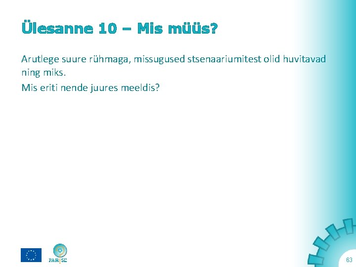 Ülesanne 10 – Mis müüs? Arutlege suure rühmaga, missugused stsenaariumitest olid huvitavad ning miks.