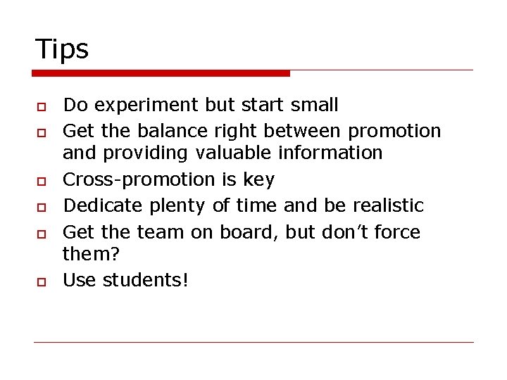Tips o o o Do experiment but start small Get the balance right between