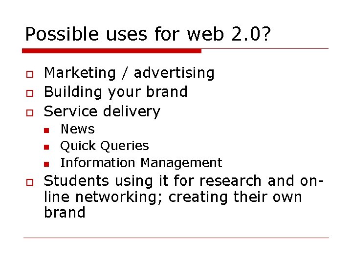 Possible uses for web 2. 0? o o o Marketing / advertising Building your