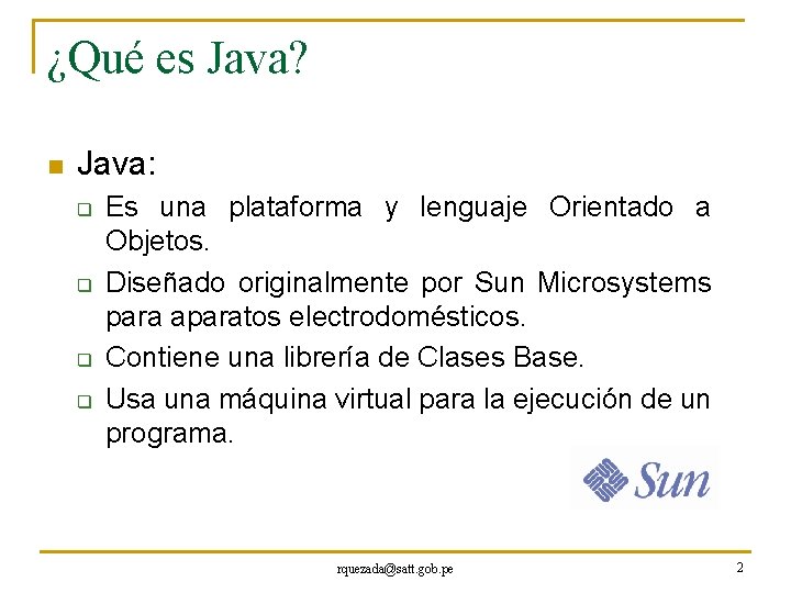 ¿Qué es Java? n Java: q q Es una plataforma y lenguaje Orientado a