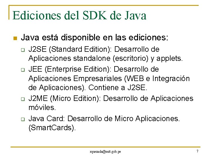 Ediciones del SDK de Java n Java está disponible en las ediciones: q q