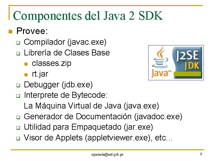 Componentes del Java 2 SDK n Provee: q q q q Compilador (javac. exe)