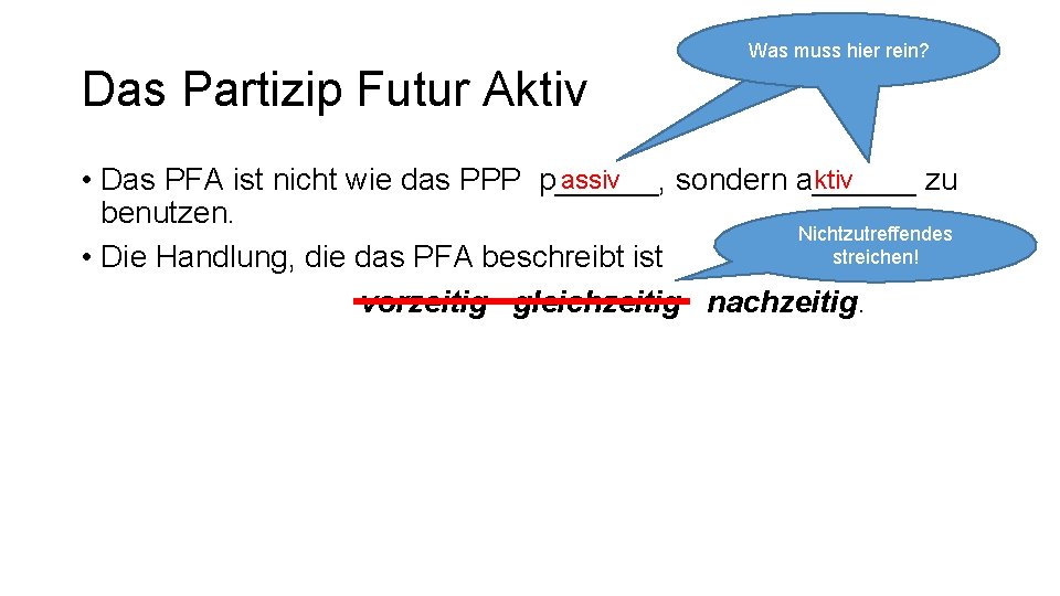 Das Partizip Futur Aktiv Was muss hier rein? ktiv assiv • Das PFA ist