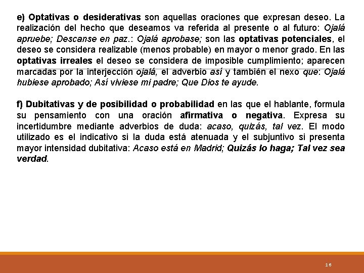 e) Optativas o desiderativas son aquellas oraciones que expresan deseo. La realización del hecho