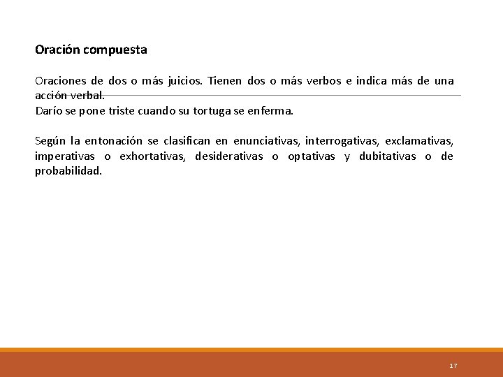 Oración compuesta Oraciones de dos o más juicios. Tienen dos o más verbos e