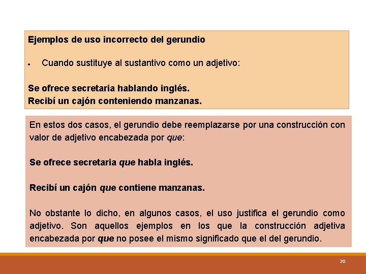 Ejemplos de uso incorrecto del gerundio Cuando sustituye al sustantivo como un adjetivo: Se