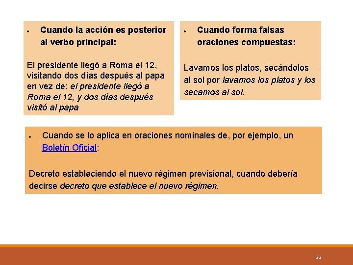  Cuando la acción es posterior al verbo principal: El presidente llegó a Roma