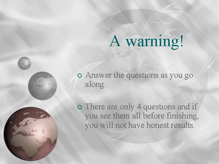 A warning! ¡ Answer the questions as you go along. ¡ There are only