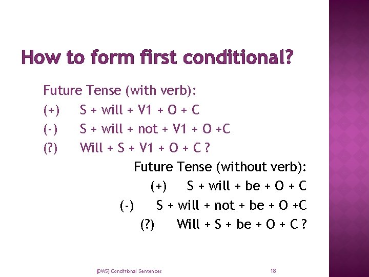 How to form first conditional? Future Tense (with verb): (+) S + will +