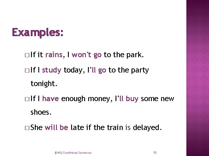 Examples: � If it rains, I won't go to the park. � If I