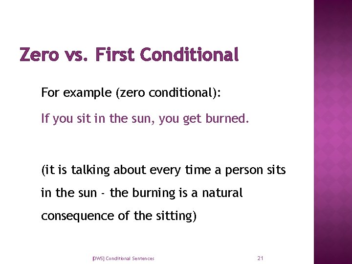 Zero vs. First Conditional For example (zero conditional): If you sit in the sun,