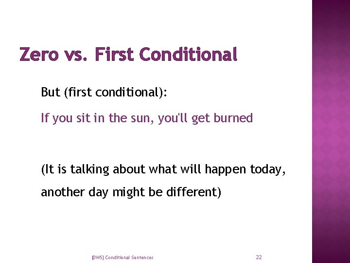 Zero vs. First Conditional But (first conditional): If you sit in the sun, you'll