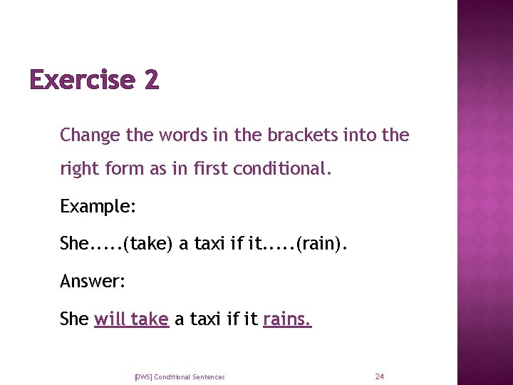 Exercise 2 Change the words in the brackets into the right form as in