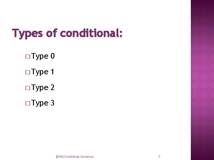 Types of conditional: � Type 0 � Type 1 � Type 2 � Type