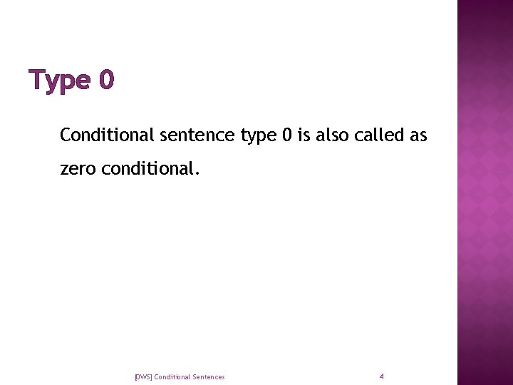 Type 0 Conditional sentence type 0 is also called as zero conditional. [DWS] Conditional