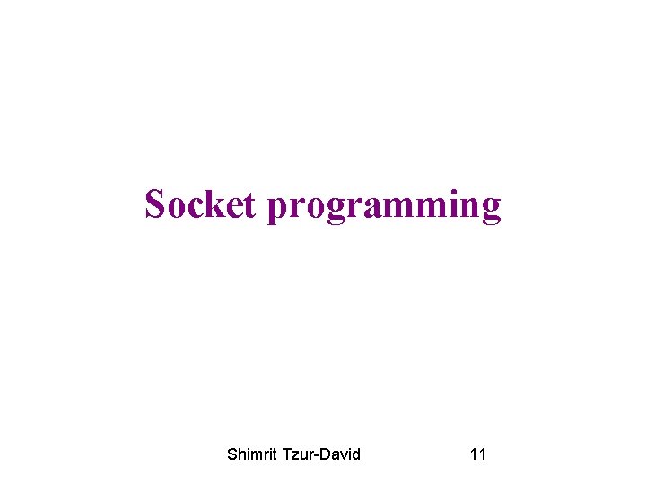 Socket programming Shimrit Tzur-David 11 