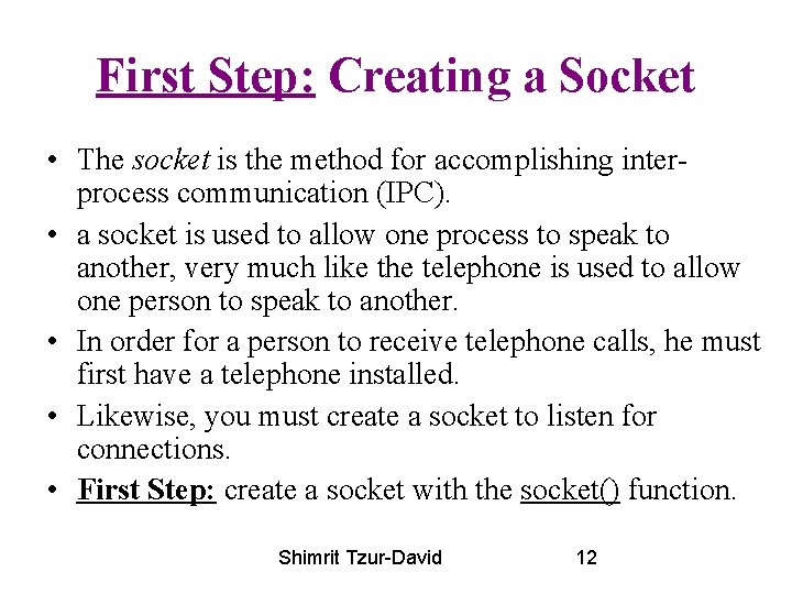 First Step: Creating a Socket • The socket is the method for accomplishing interprocess