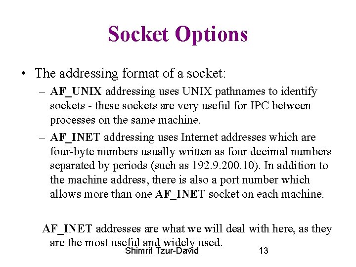 Socket Options • The addressing format of a socket: – AF_UNIX addressing uses UNIX