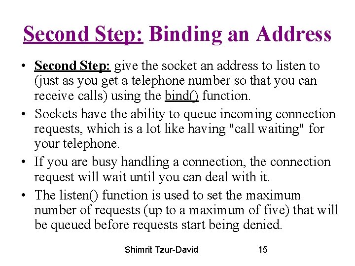 Second Step: Binding an Address • Second Step: give the socket an address to