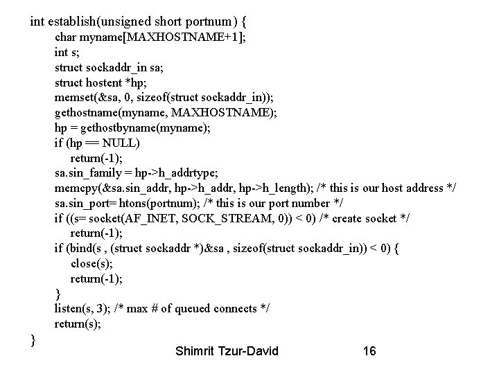 int establish(unsigned short portnum) { char myname[MAXHOSTNAME+1]; int s; struct sockaddr_in sa; struct hostent