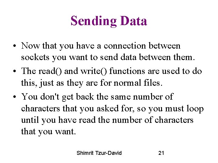 Sending Data • Now that you have a connection between sockets you want to