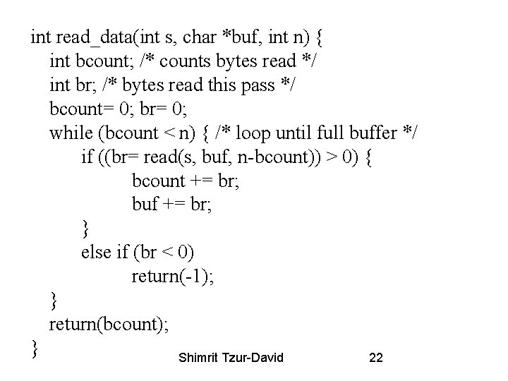 int read_data(int s, char *buf, int n) { int bcount; /* counts bytes read