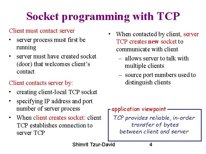 Socket programming with TCP Client must contact server • server process must first be