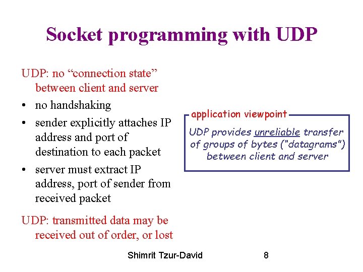 Socket programming with UDP: no “connection state” between client and server • no handshaking