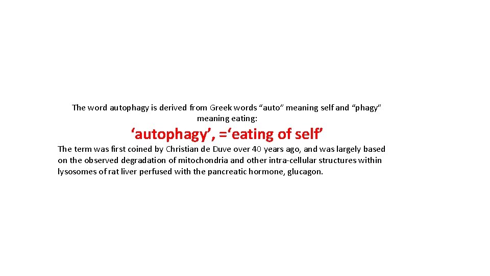 The word autophagy is derived from Greek words “auto” meaning self and “phagy” meaning