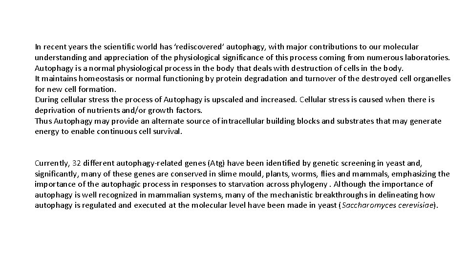 In recent years the scientific world has ‘rediscovered’ autophagy, with major contributions to our