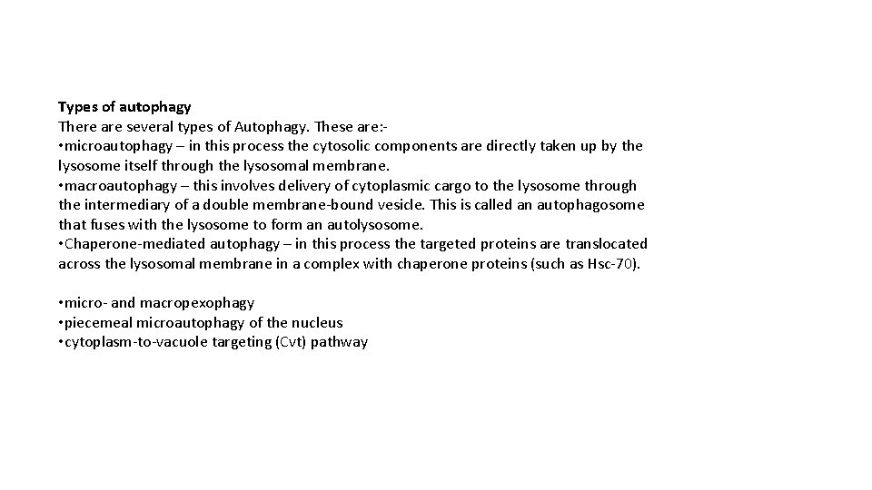 Types of autophagy There are several types of Autophagy. These are: • microautophagy –