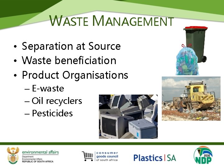 WASTE MANAGEMENT • Separation at Source • Waste beneficiation • Product Organisations – E-waste