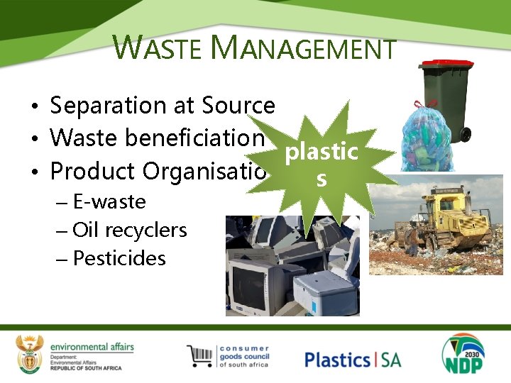 WASTE MANAGEMENT • Separation at Source • Waste beneficiation plastic • Product Organisations s