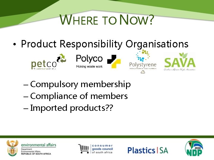 WHERE TO NOW? • Product Responsibility Organisations – Compulsory membership – Compliance of members