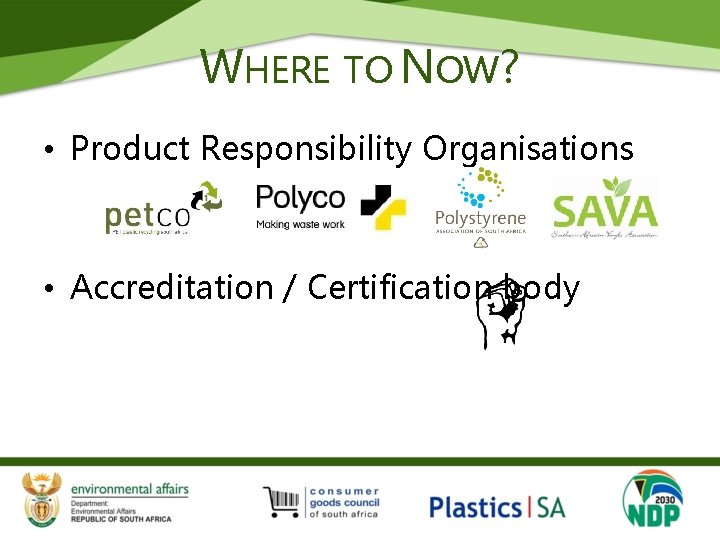 WHERE TO NOW? • Product Responsibility Organisations • Accreditation / Certification body 
