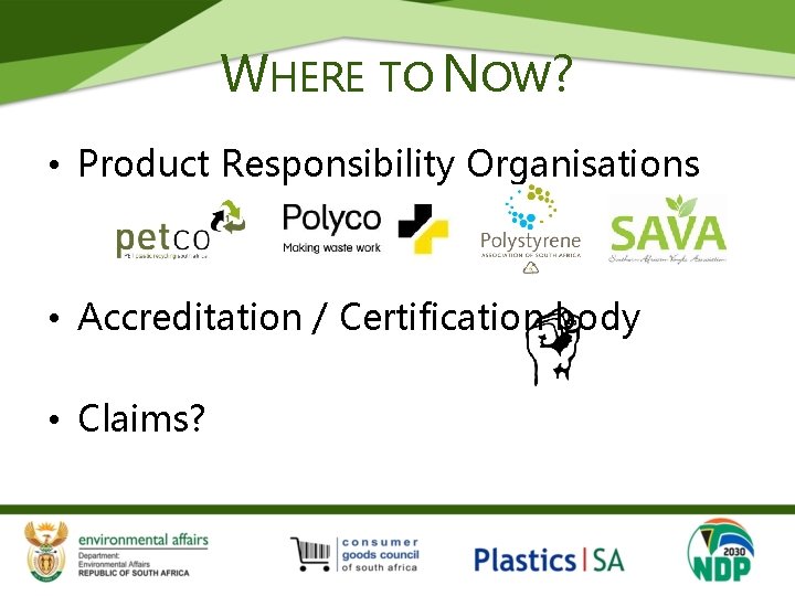 WHERE TO NOW? • Product Responsibility Organisations • Accreditation / Certification body • Claims?