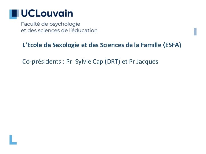 L’Ecole de Sexologie et des Sciences de la Famille (ESFA) Co-présidents : Pr. Sylvie