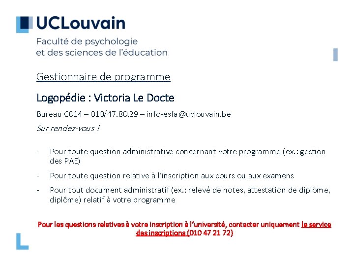 Gestionnaire de programme Logopédie : Victoria Le Docte Bureau C 014 – 010/47. 80.