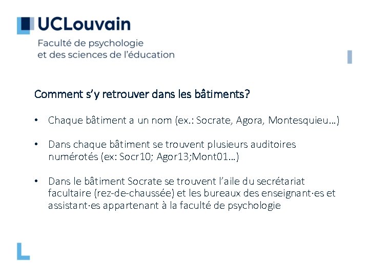 Comment s’y retrouver dans les bâtiments? • Chaque bâtiment a un nom (ex. :