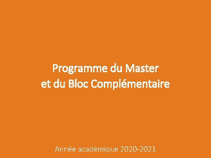 Programme du Master et du Bloc Complémentaire Année académique 2020 -2021 