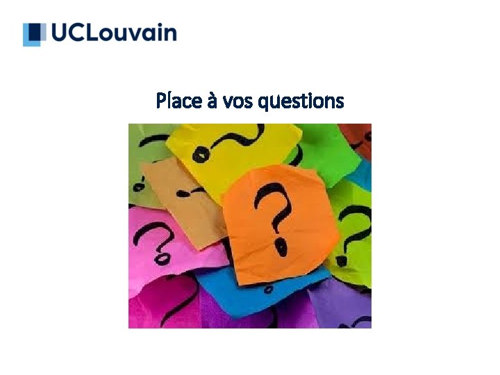 Place à vos questions 