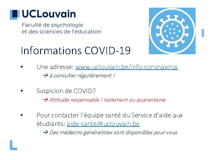 Informations COVID-19 • Une adresse: www. uclouvain. be/info-coronavirus à consulter régulièrement ! • Suspicion