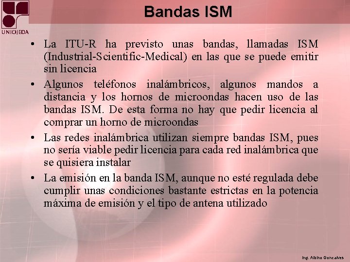 Bandas ISM • La ITU-R ha previsto unas bandas, llamadas ISM (Industrial-Scientific-Medical) en las