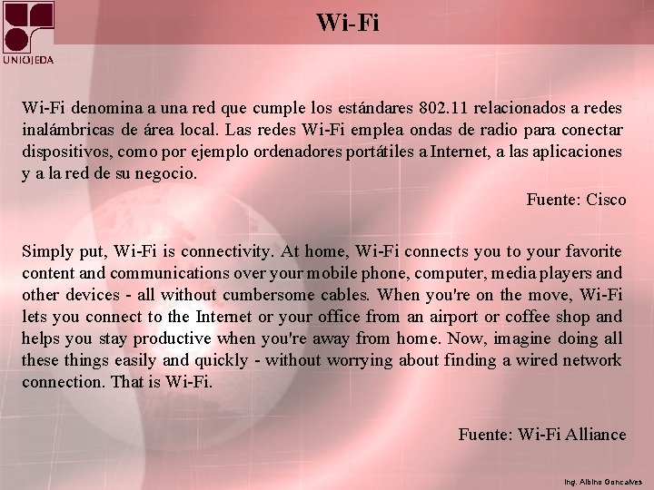 Wi-Fi denomina a una red que cumple los estándares 802. 11 relacionados a redes