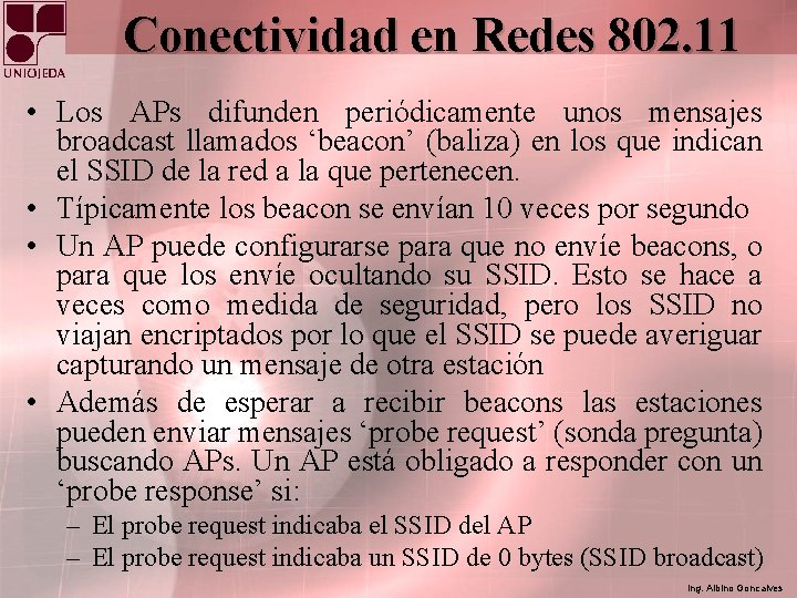 Conectividad en Redes 802. 11 • Los APs difunden periódicamente unos mensajes broadcast llamados