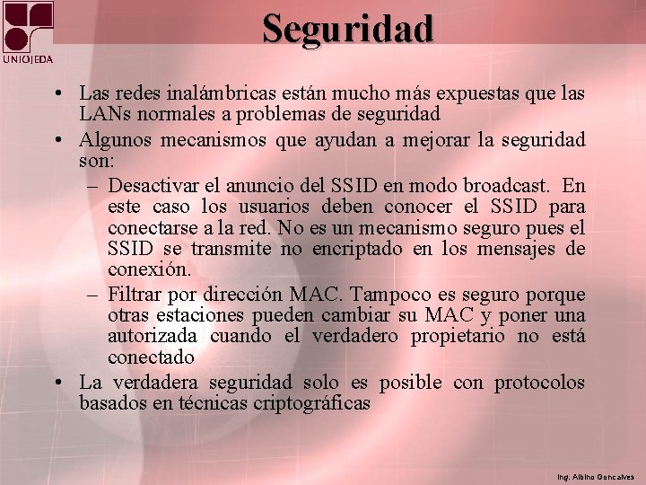 Seguridad • Las redes inalámbricas están mucho más expuestas que las LANs normales a